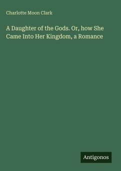 Cover A Daughter of the Gods. Or, how She Came Into Her Kingdom, a Romance