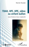 TDAH, HPI, HPE, zèbre ou enfant ludion TDAH, HPI, HPE, zèbre ou enfant ludion
