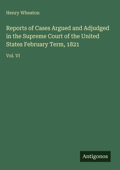 Reports of Cases Argued and Adjudged in the Supreme Court of the United States February Term, 1821 - Wheaton, Henry