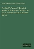 The Monk's Pardon. A Historical Romance of the Time of Philip IV. Of Spain. From the French of Raoul De Navery