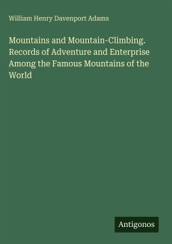 Cover Mountains and Mountain-Climbing. Records of Adventure and Enterprise Among the Famous Mountains of the World