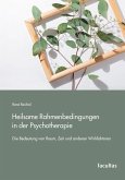 Heilsame Rahmenbedingungen in der Psychotherapie Heilsame Rahmenbedingungen in der Psychotherapie
