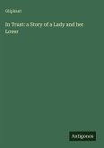 In Trust: a Story of a Lady and her Lover In Trust: a Story of a Lady and her Lover