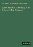A Short Protestant Commentary on the Books of the New Testament A Short Protestant Commentary on the Books of the New Testament