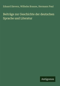 Beiträge zur Geschichte der deutschen Sprache und Literatur - Sievers, Eduard; Braune, Wilhelm; Paul, Hermann