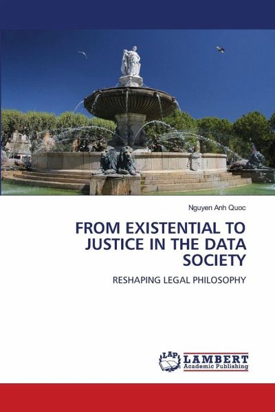 FROM EXISTENTIAL TO JUSTICE IN THE DATA SOCIETY FROM EXISTENTIAL TO JUSTICE IN THE DATA SOCIETY