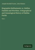 Biographia Halifaxiensis: or, Halifax Families and Worthies. A Biographical and Genealogical History of Halifax Parish