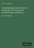 Die Sammlungen des historischen Vereins für Unterfranken und Aschaffenburg zu Würzburg