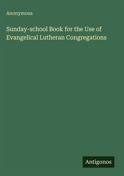 Sunday-school Book for the Use of Evangelical Lutheran Congregations - Anonymous