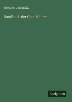 Handbuch der Glas-Malerei - Jaennicke, Friedrich
