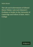 The Life and Achievements of Edward Henry Palmer. Late Lord Almoner's Professor of Arabic in the University of Cambridge and Fellow of Saint John's College