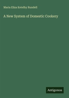 A New System of Domestic Cookery - Rundell, Maria Eliza Ketelby