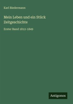 Mein Leben und ein Stück Zeitgeschichte - Biedermann, Karl