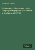 Gedanken und Erinnerungen an den Krieg Englands gegen die Burenstaaten in den Jahren 1899/1900
