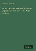 Nether Lochaber: The Natural History, Legends, and Folk-lore of the West Highland