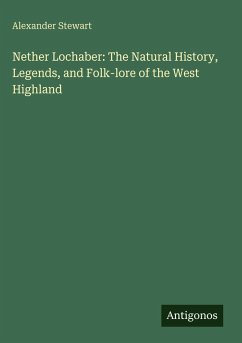 Cover Nether Lochaber: The Natural History, Legends, and Folk-lore of the West Highland
