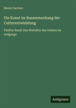 Die Kunst im Busammenhang der Culturentwidelung - Carriere, Moriz
