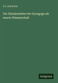 Die Glaubenslehre der Synagoge als exacte Wissenschaft Die Glaubenslehre der Synagoge als exacte Wissenschaft