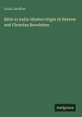 Bible in India: Hindoo Origin of Hebrew and Christian Revelation Bible in India: Hindoo Origin of Hebrew and Christian Revelation
