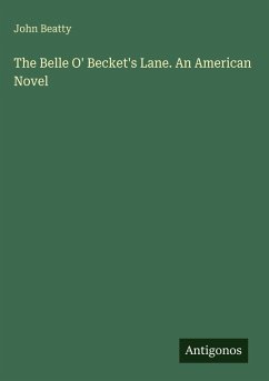 Cover The Belle O' Becket's Lane. An American Novel