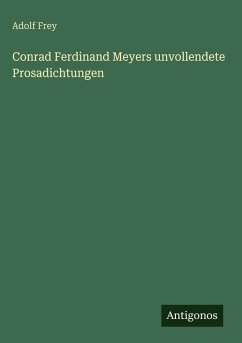 Cover Conrad Ferdinand Meyers unvollendete Prosadichtungen