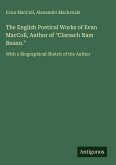 The English Poetical Works of Evan MacColl, Author of "Clarsach Nam Beann." The English Poetical Works of Evan MacColl, Author of "Clarsach Nam Beann."