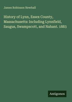 Cover History of Lynn, Essex County, Massachusetts: Including Lynnfield, Saugus, Swampscott, and Nahant. 1883