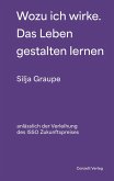 Wozu ich wirke. Das Leben gestalten lernen Wozu ich wirke. Das Leben gestalten lernen