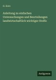 Anleitung zu einfachen Untersuchungen und Beurteilungen landwirtschaftlich wichtiger Stoffe Anleitung zu einfachen Untersuchungen und Beurteilungen landwirtschaftlich wichtiger Stoffe