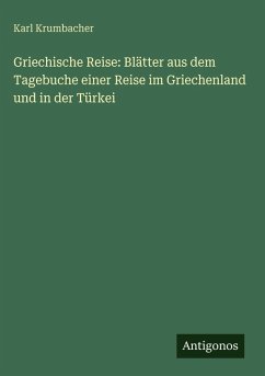 Cover Griechische Reise: Blätter aus dem Tagebuche einer Reise im Griechenland und in der Türkei