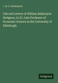 Life and Letters of William Ballantyne Hodgson, LL.D.; Late Professor of Economic Science in the University of Edinburgh Life and Letters of William Ballantyne Hodgson, LL.D.; Late Professor of Economic Science in the University of Edinburgh