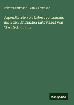 Cover Jugendbriefe von Robert Schumann: nach den Originalen mitgetheilt von Clara Schumann
