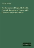 The Formation of Vegetable Mould, Through the Action of Worms, with Observations on their Habits