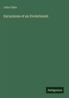 Excursions of an Evolutionist - Fiske, John