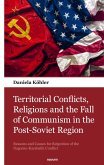Territorial Conflicts, Religions and the Fall of Communism in the Post-Soviet Region Territorial Conflicts, Religions and the Fall of Communism in the Post-Soviet Region