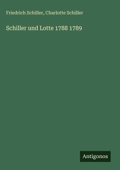 Schiller und Lotte 1788 1789 - Schiller, Friedrich; Schiller, Charlotte