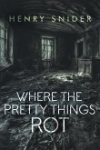 Where the Pretty Things Rot Where the Pretty Things Rot