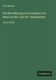 Die Bevölkerung von Frankfurt am Main im XIV. und XV. Jahrhundert Die Bevölkerung von Frankfurt am Main im XIV. und XV. Jahrhundert