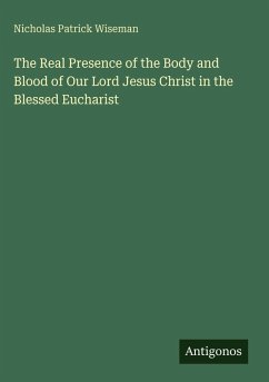 Cover The Real Presence of the Body and Blood of Our Lord Jesus Christ in the Blessed Eucharist