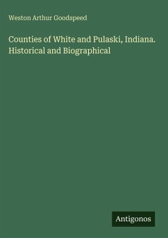 Cover Counties of White and Pulaski, Indiana. Historical and Biographical