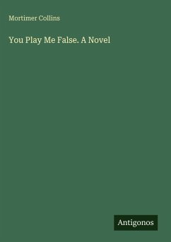 You Play Me False. A Novel - Collins, Mortimer