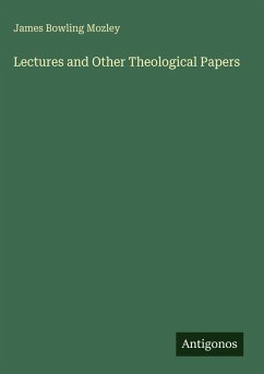 Lectures and Other Theological Papers - Mozley, James Bowling