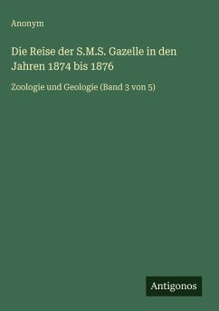 Die Reise der S.M.S. Gazelle in den Jahren 1874 bis 1876 - Anonym