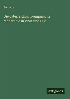 Cover Die österreichisch-ungarische Monarchie in Wort und Bild