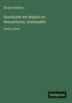 Geschichte der Malerei im Neunzehnten Jahrhundert - Muther, Richard Geschichte der Malerei im Neunzehnten Jahrhundert - Muther, Richard