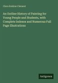 An Outline History of Painting for Young People and Students, with Complete Indexes and Numerous Full Page Illustrations