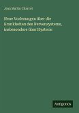 Neue Vorlesungen über die Krankheiten des Nervensystems, insbesondere über Hysterie