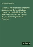 Conflict in Nature and Life: A Study of Antagonism in the Constitution of Things. For the Elucidation of the Problem of Good and Evil, and the Reconcilation of Optimism and Pessimism