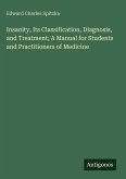 Insanity, Its Classification, Diagnosis, and Treatment; A Manual for Students and Practitioners of Medicine