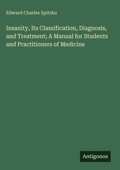 Cover Insanity, Its Classification, Diagnosis, and Treatment; A Manual for Students and Practitioners of Medicine